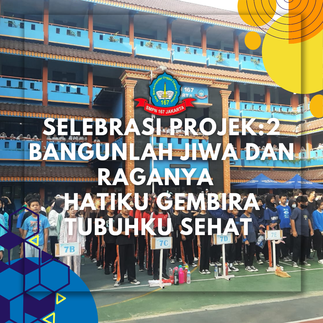 SELEBRASI PROJEK 2      :BANGUNLAH JIWA DAN RAGANYA, HATIKU GEMBIRA TUBUHKU SEHAT