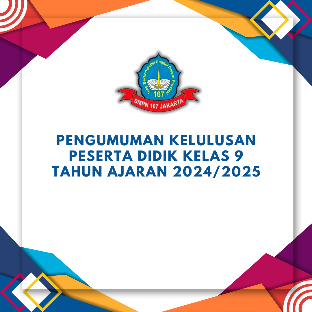 SK PENGUMUMAN KELULUSAN KELAS IX (SEMBILAN) SMP NEGERI 167 JAKARTA TAHUN PELAJARAN 2024/2025