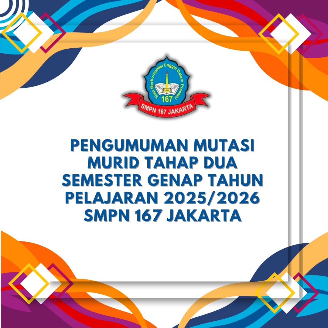 PENGUMUMAN MUTASI MURID TAHAP DUA SEMESTER GENAP TAHUN PELAJARAN 2025/2026 SMPN 167 JAKARTA